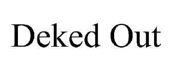 DEKED OUT