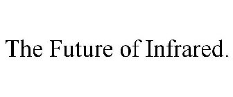 THE FUTURE OF INFRARED.