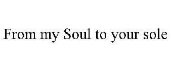 FROM MY SOUL TO YOUR SOLE