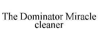 THE DOMINATOR MIRACLE CLEANER