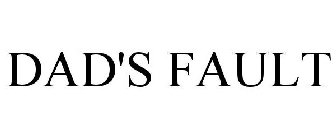 DAD'S FAULT