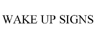 WAKE UP SIGNS