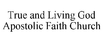 TRUE AND LIVING GOD APOSTOLIC FAITH CHURCH