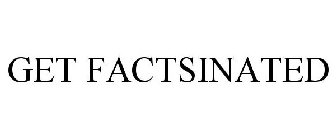 GET FACTSINATED