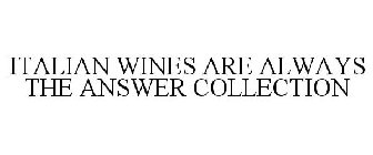 ITALIAN WINES ARE ALWAYS THE ANSWER COLLECTION
