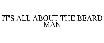 IT'S ALL ABOUT THE BEARD MAN