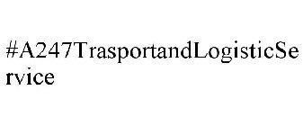 #A247TRASPORTANDLOGISTICSERVICE