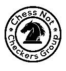 CHESS NOT CHECKERS GROUP