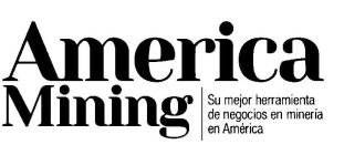 AMERICA MINING SU MEJOR HERRAMIENTA DE NEGOCIOS EN MINERIA EN AMERICA