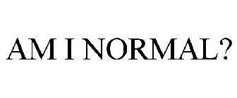 AM I NORMAL?