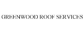 GREENWOOD ROOF SERVICES