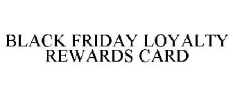 BLACK FRIDAY LOYALTY REWARDS CARD