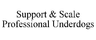 SUPPORT & SCALE PROFESSIONAL UNDERDOGS