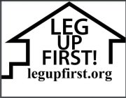 LEG UP FIRST! LEGUPFIRST.ORG