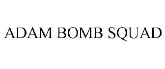 ADAM BOMB SQUAD