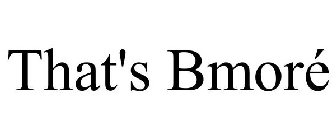 THAT'S BMORÉ