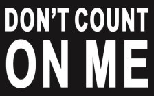 DON'T COUNT ON ME