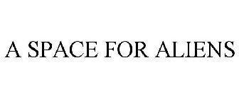 A SPACE FOR ALIENS