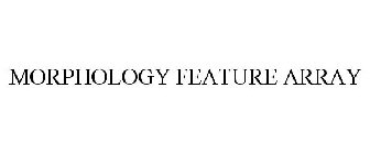 MORPHOLOGY FEATURE ARRAY