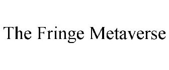 THE FRINGE METAVERSE