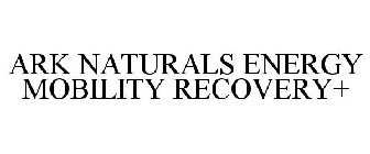 ARK NATURALS ENERGY MOBILITY RECOVERY+