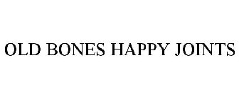 OLD BONES HAPPY JOINTS