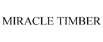 MIRACLE TIMBER