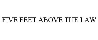 FIVE FEET ABOVE THE LAW