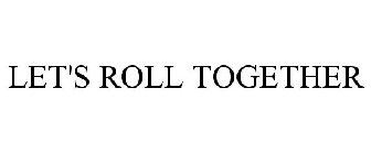 LET'S ROLL TOGETHER