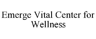 EMERGE VITAL CENTER FOR WELLNESS