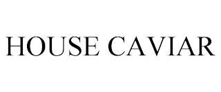 HOUSE CAVIAR