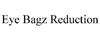 EYE BAGZ REDUCTION