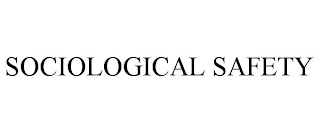 SOCIOLOGICAL SAFETY