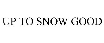 UP TO SNOW GOOD