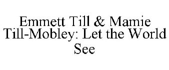 EMMETT TILL & MAMIE TILL-MOBLEY: LET THE WORLD SEE