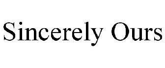 SINCERELY OURS