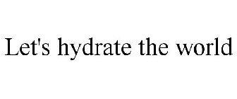 LET'S HYDRATE THE WORLD