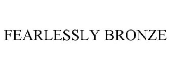FEARLESSLY BRONZE