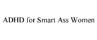 ADHD FOR SMART ASS WOMEN