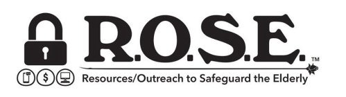 R.O.S.E. RESOURCES/OUTREACH TO SAFEGUARD THE ELDERLY