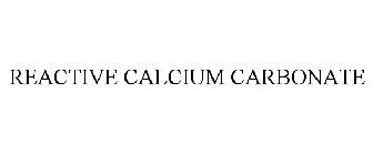 REACTIVE CALCIUM CARBONATE