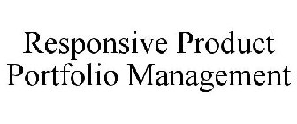 RESPONSIVE PRODUCT PORTFOLIO MANAGEMENT