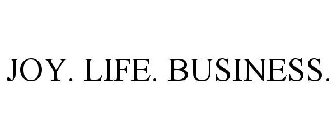 JOY. LIFE. BUSINESS.