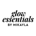 GLOW ESSENTIALS BY MIKAYLA