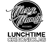 MESSY MANDY PRESENTS LUNCHTIME CHRONICLES