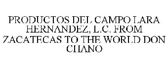 PRODUCTOS DEL CAMPO LARA HERNANDEZ, L.C. FROM ZACATECAS TO THE WORLD DON CHANO