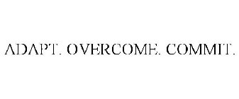 ADAPT. OVERCOME. COMMIT.