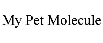 MY PET MOLECULE