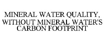 MINERAL WATER QUALITY, WITHOUT MINERAL WATER'S CARBON FOOTPRINT