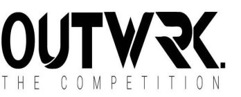 OUTWRK. THE COMPETITION